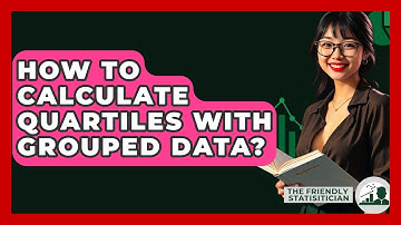 How To Calculate Quartiles With Grouped Data? - The Friendly Statistician