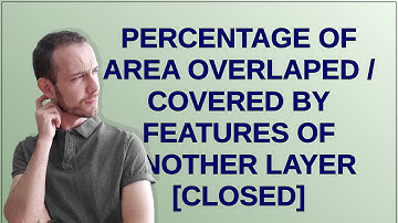 Gis: Percentage of area overlaped / covered by features of another layer closed