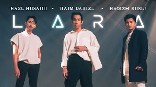 Video thumbnail of "Lara - Hael Husaini, Naim Daniel & Haqiem Rusli [Official Music Video]"