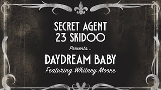 DAYDREAM BABY - Secret Agent 23 Skidoo