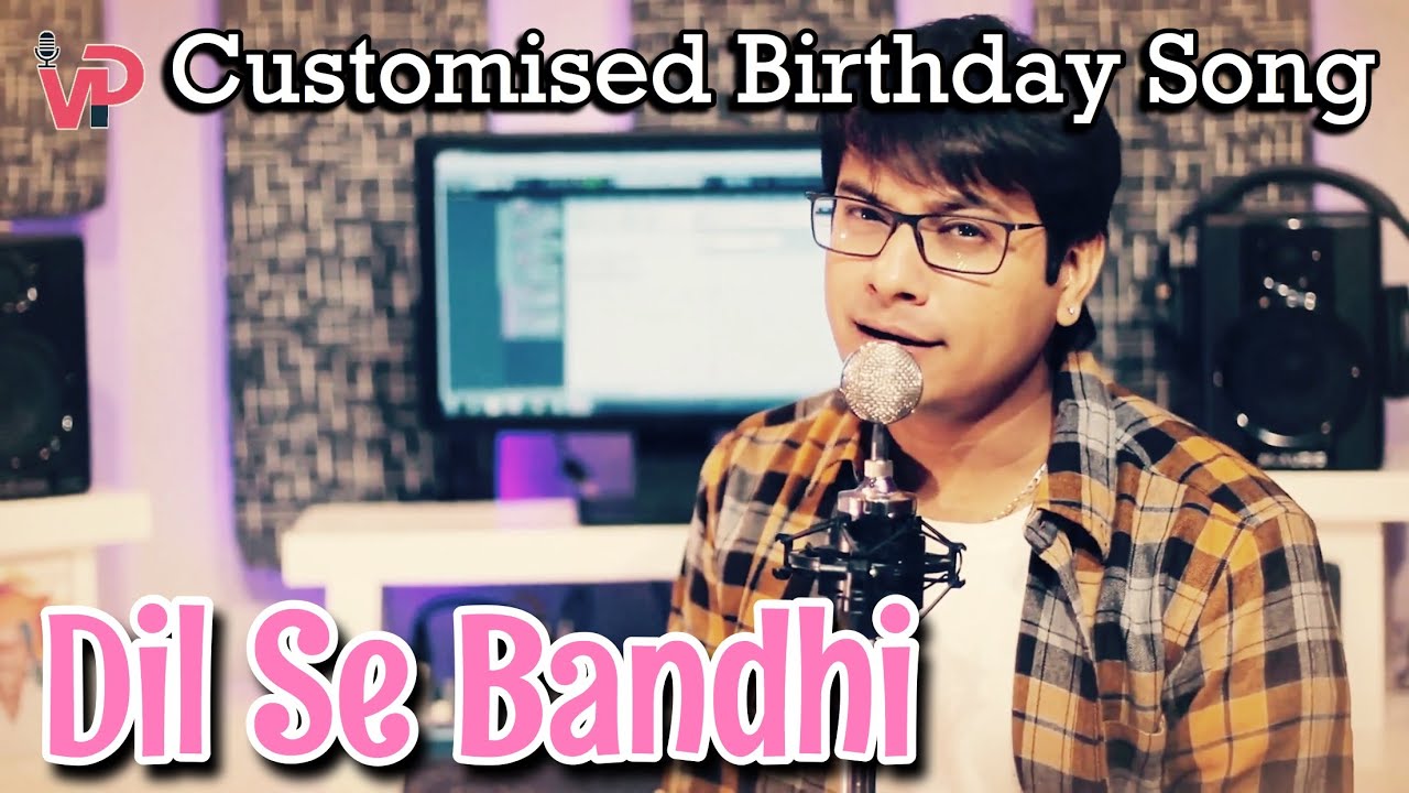 DIL SE BANDHI DHADKAN  Customised Birthday Song  Vicky D Parekh  Latest 2018