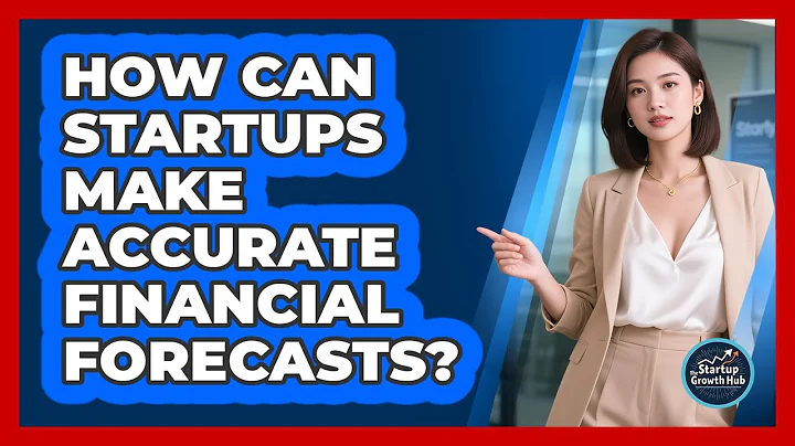 How Can Startups Make Accurate Financial Forecasts? - The Startup Growth Hub