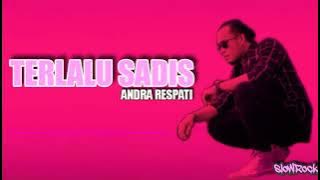 ANDRA RESPATI : TERLALU SADIS  (Lirik)