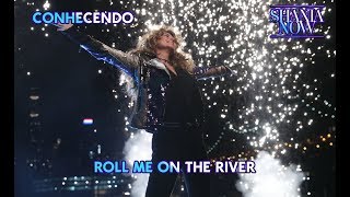 Conhecendo Now #10: Roll Me On The River