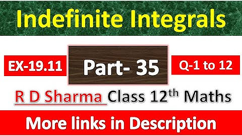 Indefinite Integrals | Class 12th R D Sharma Maths Solution | Exercise 19.11 | Questions 1 to 12