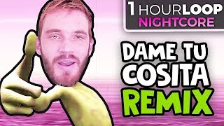 [ NIGHTCORE ] PewDiePie - Dame Tu Cosita [DESPACITO 2] (Remix by Party In Backyard) | 1 HOUR!