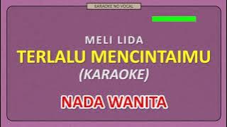 MELI LIDA - TERLALU MENCINTAIMU [ KARAOKE NO VOCAL ] NADA WANITA