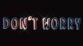 Don't Worry -Edit audio-