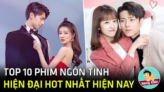 Top 10 phim ngôn tình hiện đại Hoa Ngữ hot nhất hiện nay|Hóng Cbiz