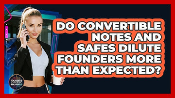 Do Convertible Notes And SAFEs Dilute Founders More Than Expected? - Founders Supporting Founders