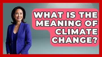What Is The Meaning Of Climate Change? - Weather Watchdog