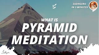 What is Pyramid meditation | Sadhguru in 3 mins
