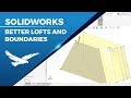 SOLIDWORKS: Better Lofts And Boundaries In 3 Easy Steps