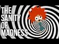 The sanity of madness