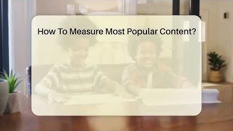 How To Measure Most Popular Content? - Everyday-Networking