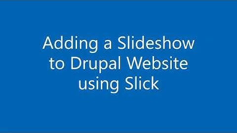 Adding a Slideshow to Drupal website using Slick