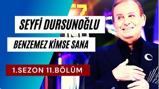 Seyfi Dursunoğlu Benzemez Kimse Sana 1 Sezon 11 Bölüm Tam Full