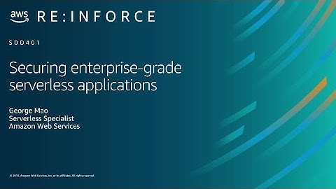 AWS re:Inforce 2019: Securing Enterprise-Grade Serverless Applications (SDD401)
