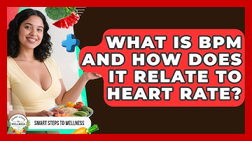 What Is BPM And How Does It Relate To Heart Rate? - Smart Steps to Wellness