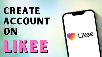 How to Create Account on Likee?