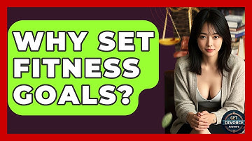 Why Set Fitness Goals? - Get Divorce Answers