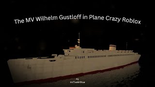 The Sinking of the MV Wilhelm Gustloff in Plane Crazy Roblox