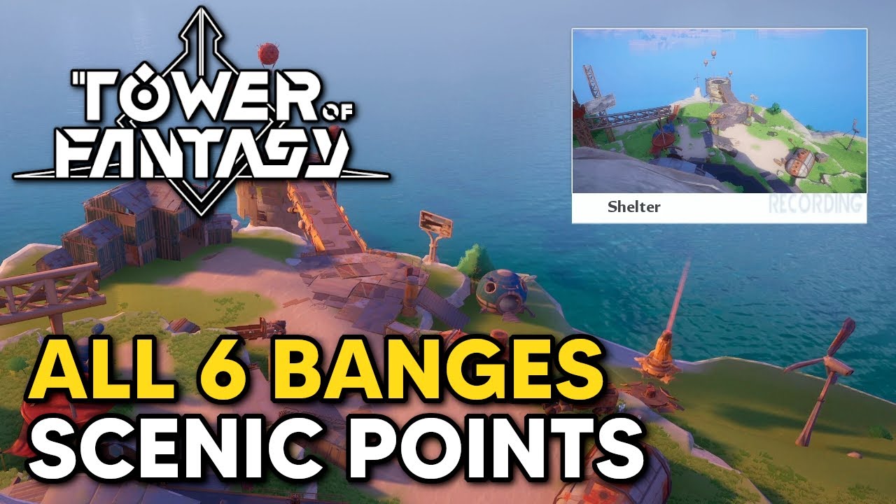 All 6 Banges Scenic Points Locations - Tower of Fantasy