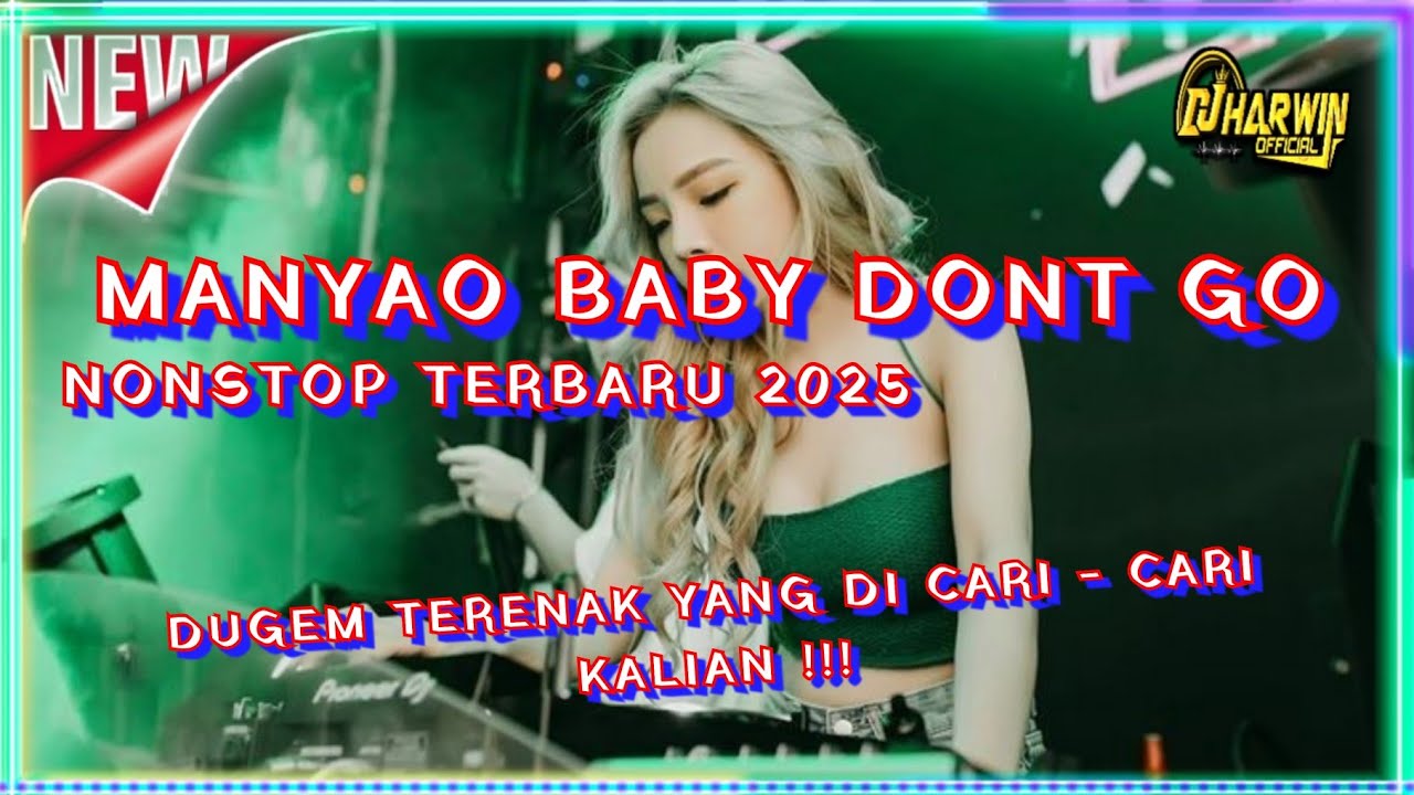 MANYAO BABY DONT GO NONSTOP TERBARU 2025 | DUGEM TERENAK YANG DI CARI - CARI KALIAN !!!