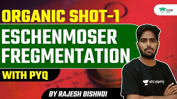 Organic Shot -1 Eschenmoser Fregmentation With PYQ | By Rajesh Bishnoi