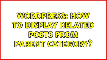 Wordpress: How to display related posts from parent category?