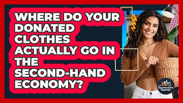 Where Do Your Donated Clothes Actually Go In The Second-hand Economy? - Your Organization Mentor