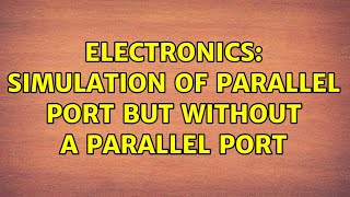 Electronics: Simulation of parallel port but without a parallel port (2 Solutions!!)