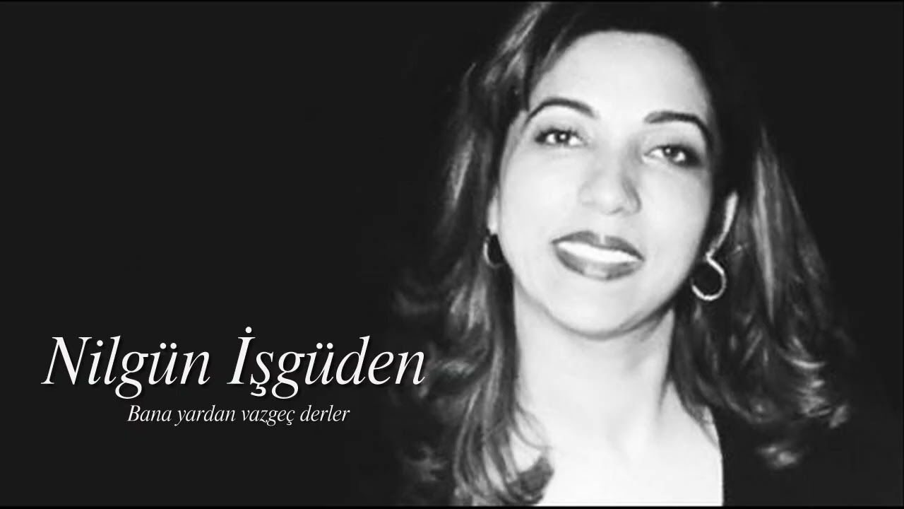 Nilgün İşgüden ~ Bana yardan vazgeç derler