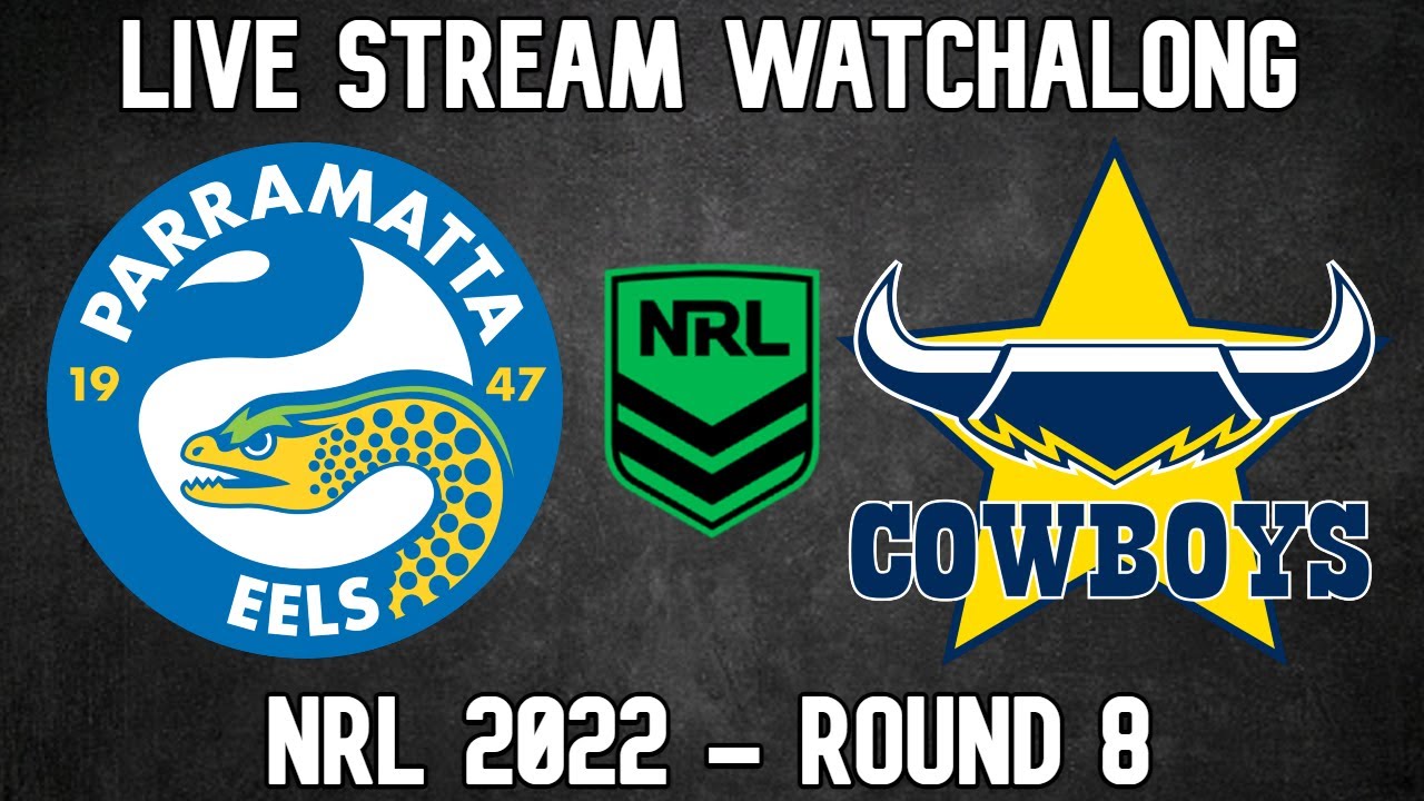 Parramatta Eels vs North Queensland Cowboys NRL 2022 - Round 8 LIVESTREAM WATCHALONG