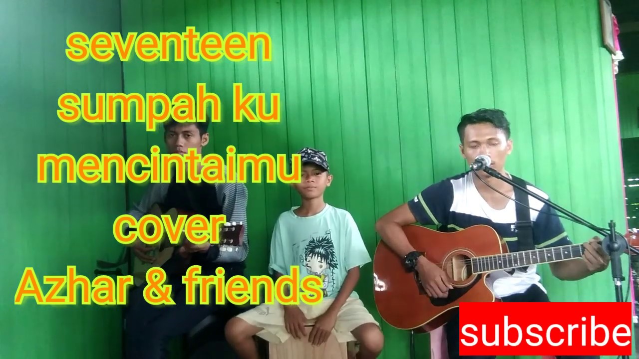 Download Seventeen Sumpah Ku Mencintaimu Cover By Azhar Friends Mp3 03 42 Min Moderni Youtube Prijenos Terbaru Mp3 Popisa