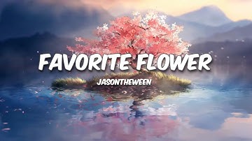 JasonTheWeen - Favorite Flower (Lyrics)