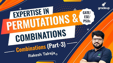 Combinations - Part 3 | Permutations & Combinations | GATE /ESE/PSUs | Rakesh Talreja | Gradeup
