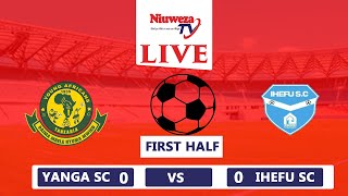 LIVE. YANGA  SC   VS    IHEFU  SC