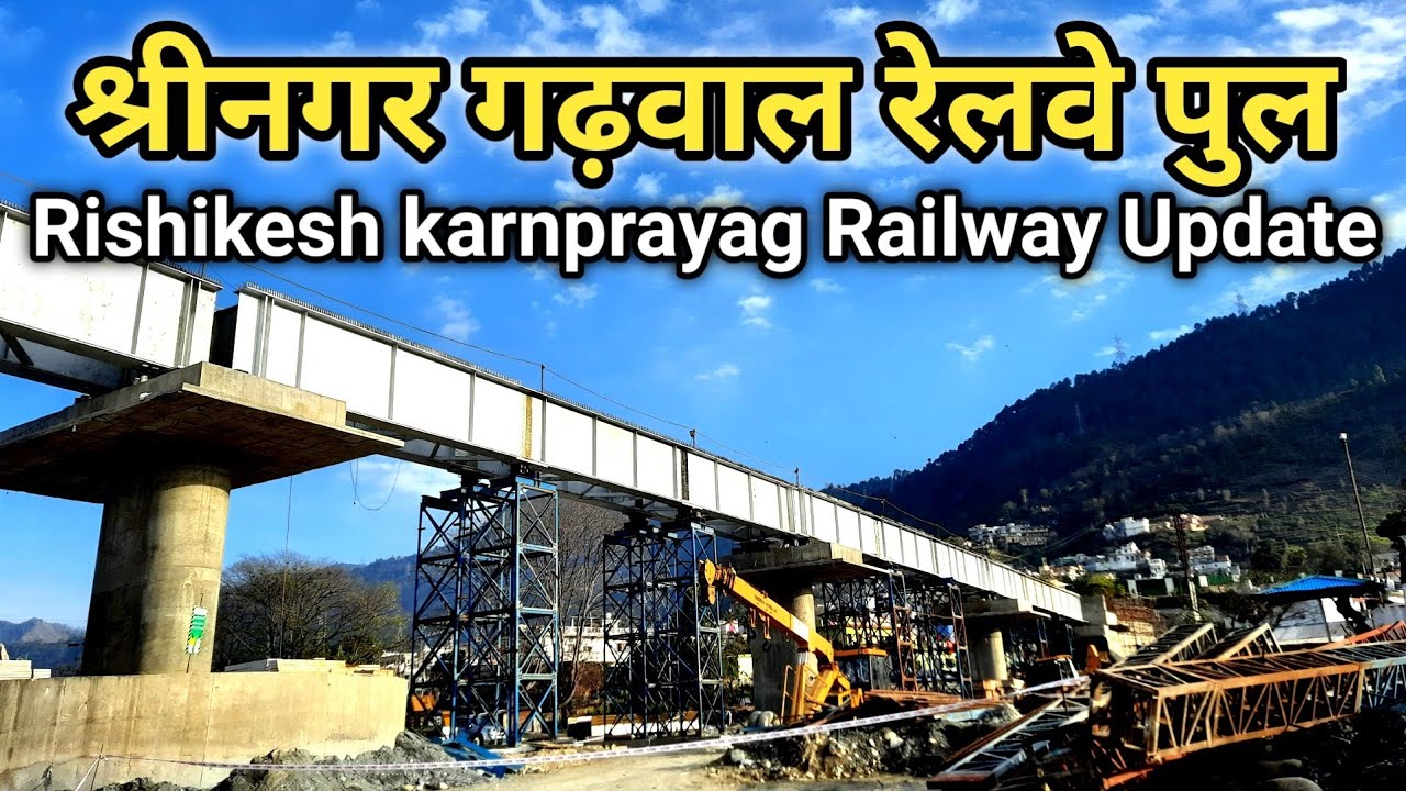 Rishikesh Karanprayag Railway Project Srinagar Garhwal Railway Bridge rishikesh-karanprayag-railway-project-srinagar-garhwal-railway-bridge