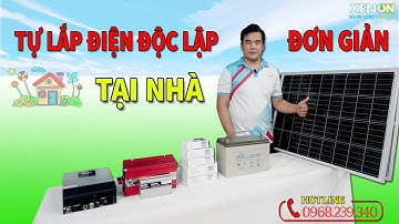 Hướng dẫn tự lắp đặt điện năng lượng độc lập tại nhà đơn giản - chi phí cực rẻ