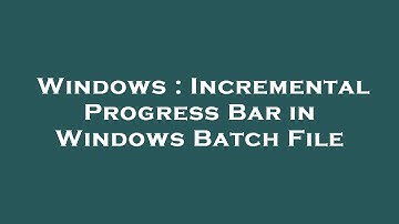 Windows : Incremental Progress Bar in Windows Batch File
