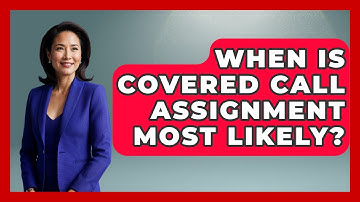 When Is Covered Call Assignment Most Likely? - Stock and Options Playbook