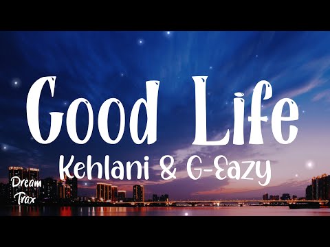 Good Life (Lyrics) - Kehlani & G-Eazy | The Fate Of The Furious: The Album