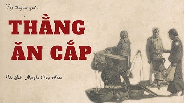 Nghe Tập Truyện Ngắn Về Đời Sống Xã Hội Thời Xưa : THẰNG ĂN CẮP | Nguyễn Công Hoan |  Kênh Cô Vân
