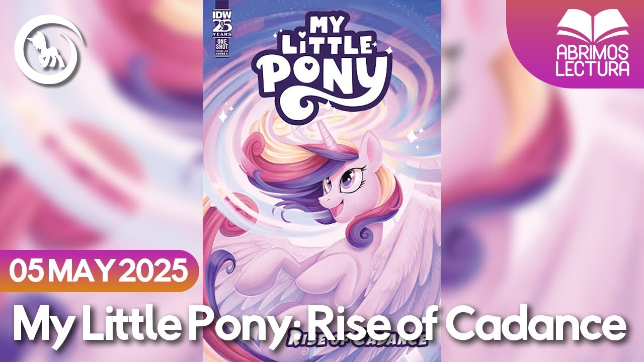 My Little Pony Rise of Cadance Abrimos Lectura 05/05/2025 Las