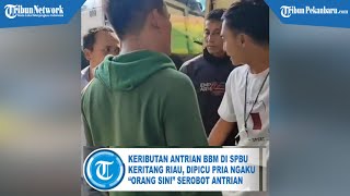 Keributan Antrian BBM di SPBU di Riau, Dipicu Pria Ngaku “Orang Sini” Serobot Antrian