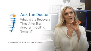 What is the Recovery Time After Brain Aneurysm Coiling Surgery? - Dr. Dorothea Altschul