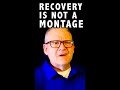 Recovery is not a Montage