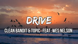 Clean Bandit, Topic - Drive (Lyrics) ft. Wes Nelson