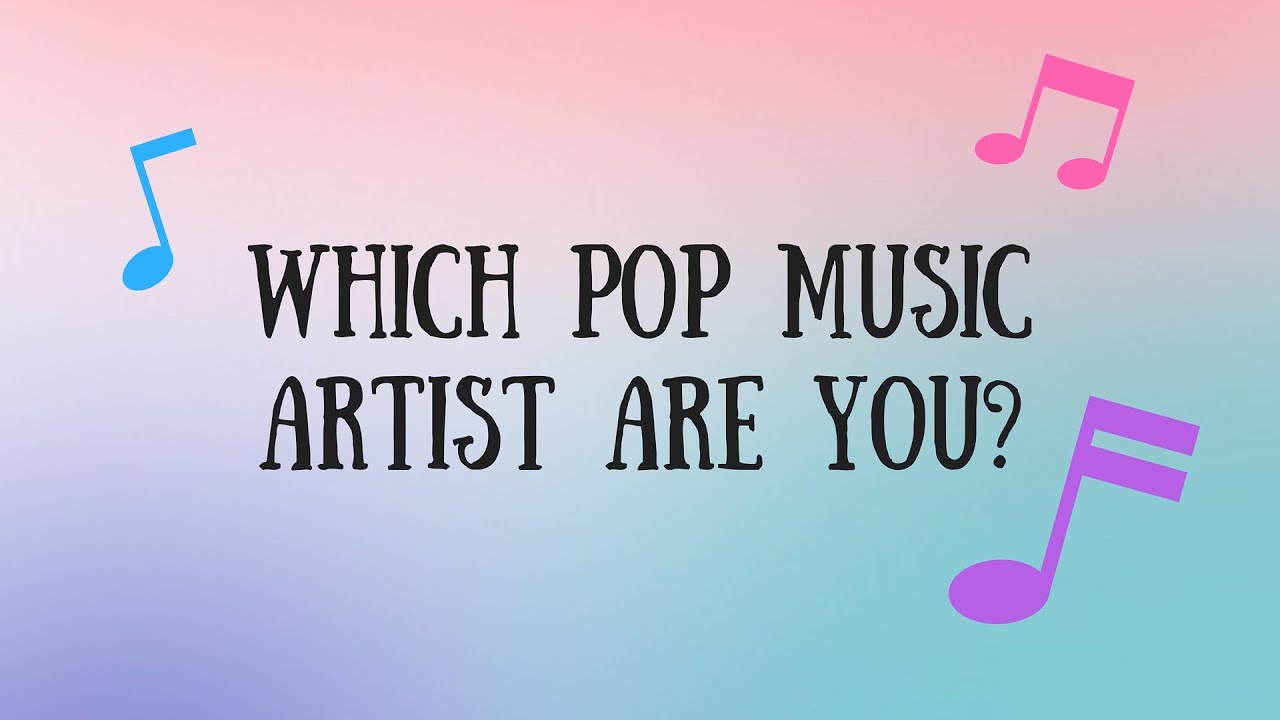 QUIZ WHICH POP MUSIC ARTIST ARE YOU? YouTube